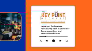 Unnamed Technology Podcast Up Next in Customer Communications and Research and Video